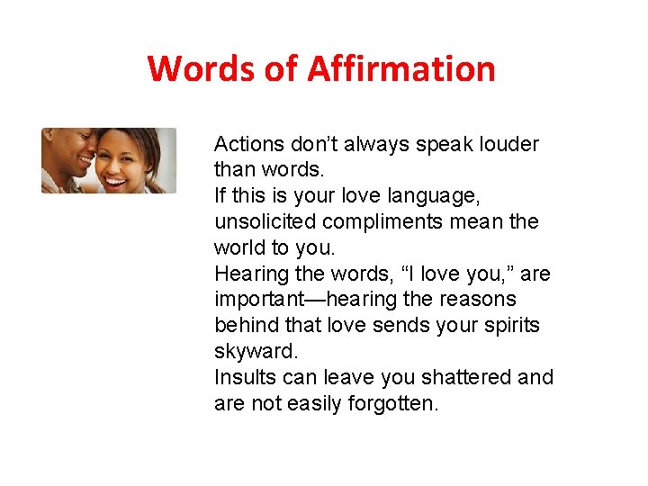 Words of Affirmation Actions don’t always speak louder than words. If this is your