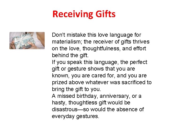 Receiving Gifts Don’t mistake this love language for materialism; the receiver of gifts thrives