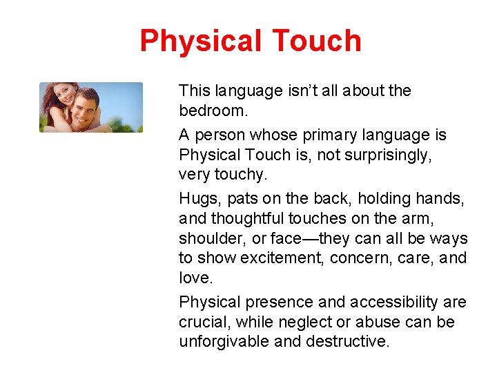 Physical Touch This language isn’t all about the bedroom. A person whose primary language