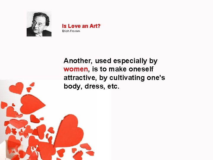 Is Love an Art? Erich Fromm Another, used especially by women, is to make