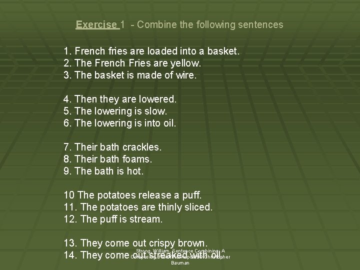 Exercise 1 - Combine the following sentences 1. French fries are loaded into a