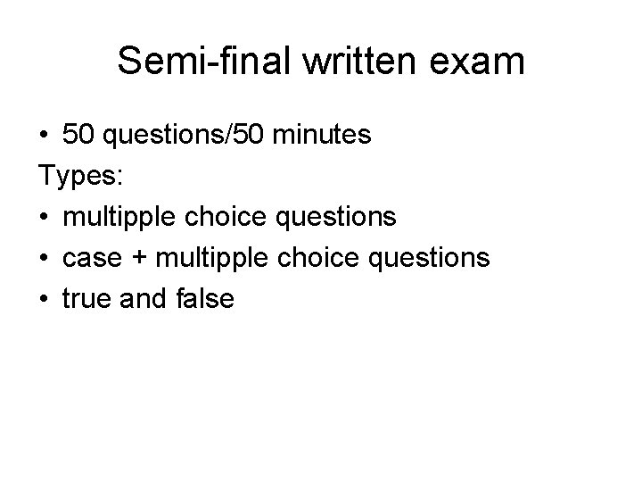 Semi-final written exam • 50 questions/50 minutes Types: • multipple choice questions • case