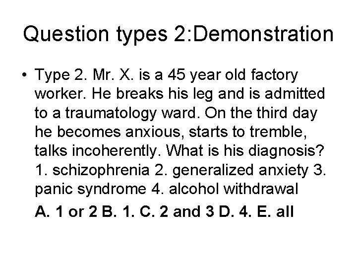Question types 2: Demonstration • Type 2. Mr. X. is a 45 year old