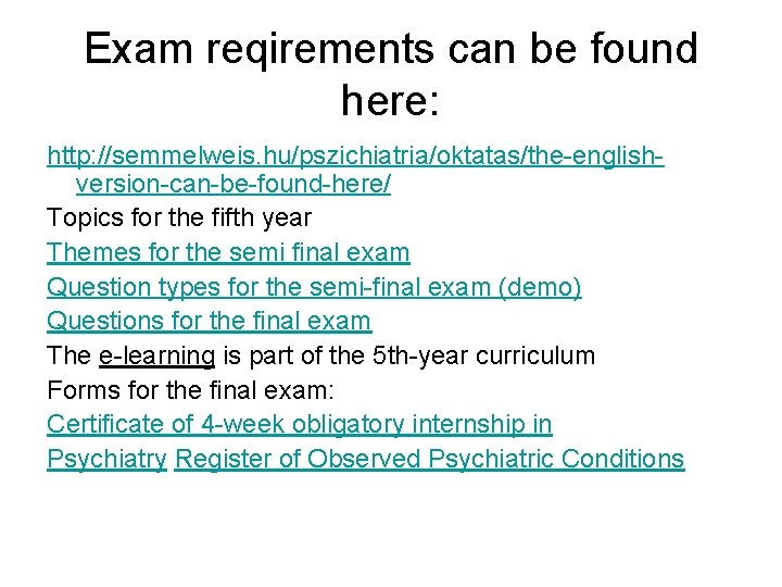 Exam reqirements can be found here: http: //semmelweis. hu/pszichiatria/oktatas/the-englishversion-can-be-found-here/ Topics for the fifth year