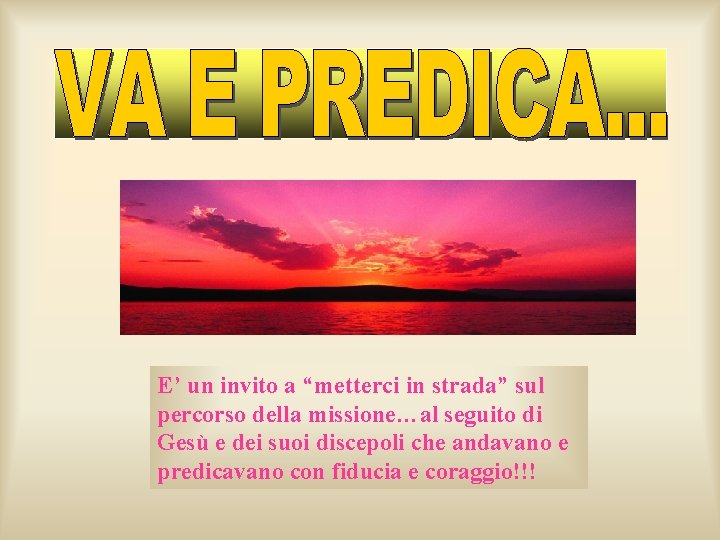 E’ un invito a “metterci in strada” sul percorso della missione…al seguito di Gesù