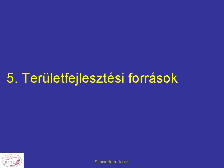 5. Területfejlesztési források Schwertner János 