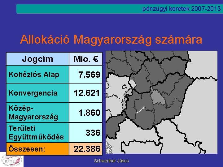 pénzügyi keretek 2007 -2013 Allokáció Magyarország számára Jogcím Mio. € Kohéziós Alap 7. 569