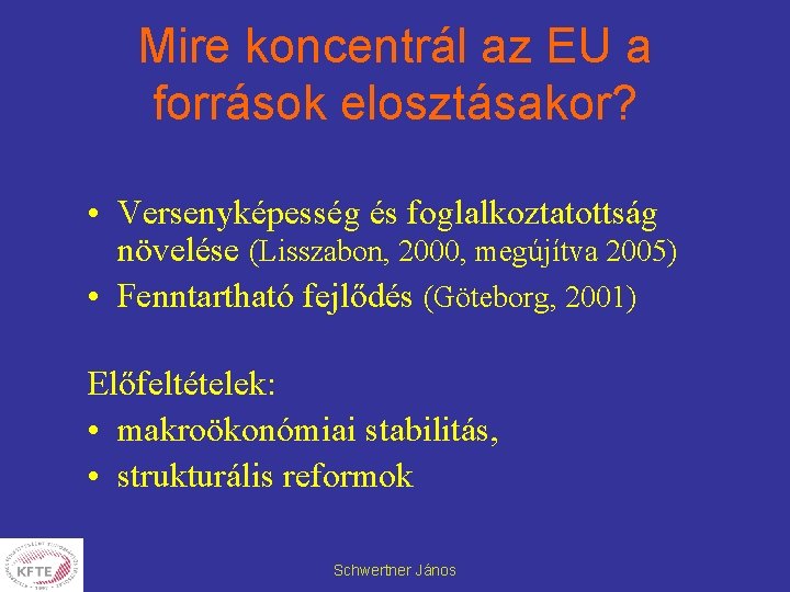 Mire koncentrál az EU a források elosztásakor? • Versenyképesség és foglalkoztatottság növelése (Lisszabon, 2000,