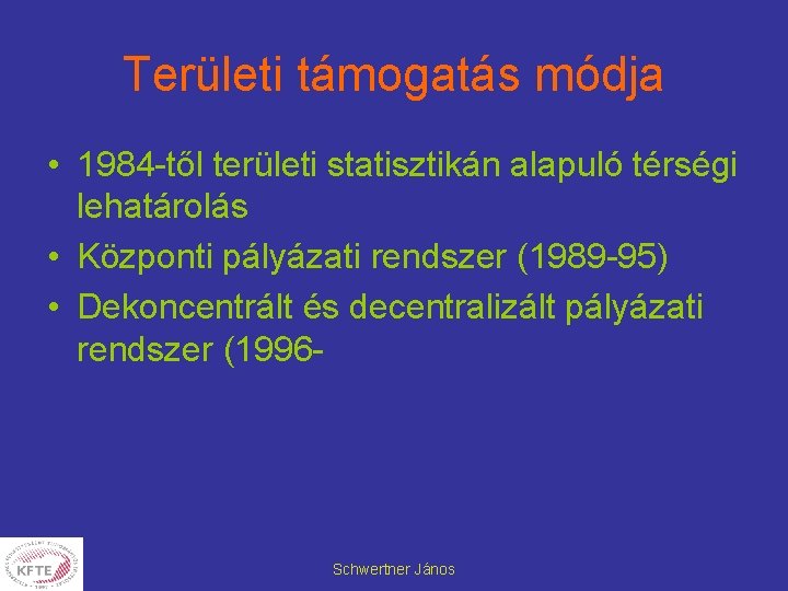 Területi támogatás módja • 1984 -től területi statisztikán alapuló térségi lehatárolás • Központi pályázati