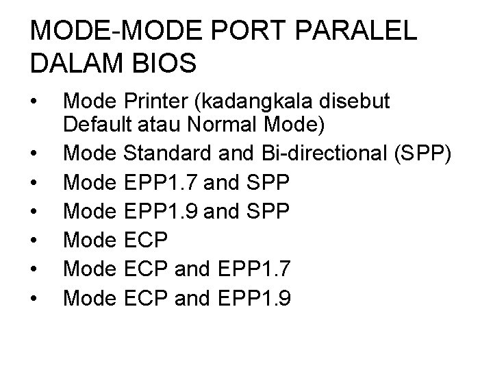 MODE-MODE PORT PARALEL DALAM BIOS • • Mode Printer (kadangkala disebut Default atau Normal