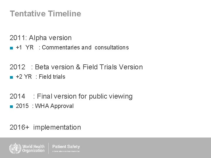 Tentative Timeline 2011: Alpha version ■ +1 YR : Commentaries and consultations 2012 : Tentative Timeline 2011: Alpha version ■ +1 YR : Commentaries and consultations 2012 :