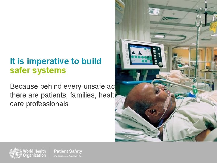 It is imperative to build safer systems Because behind every unsafe act, there are It is imperative to build safer systems Because behind every unsafe act, there are