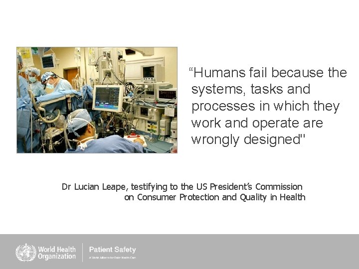 “Humans fail because the systems, tasks and processes in which they work and operate “Humans fail because the systems, tasks and processes in which they work and operate