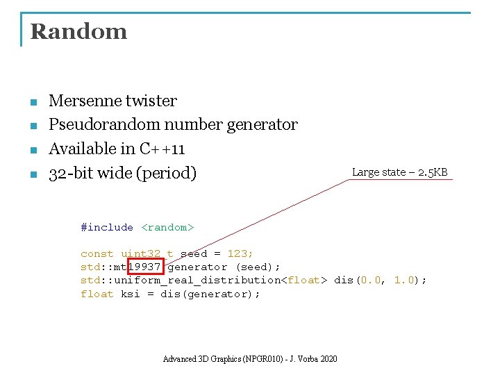 Random n n Mersenne twister Pseudorandom number generator Available in C++11 32 -bit wide