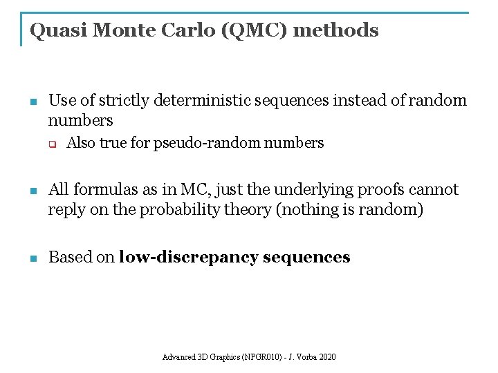 Quasi Monte Carlo (QMC) methods n Use of strictly deterministic sequences instead of random