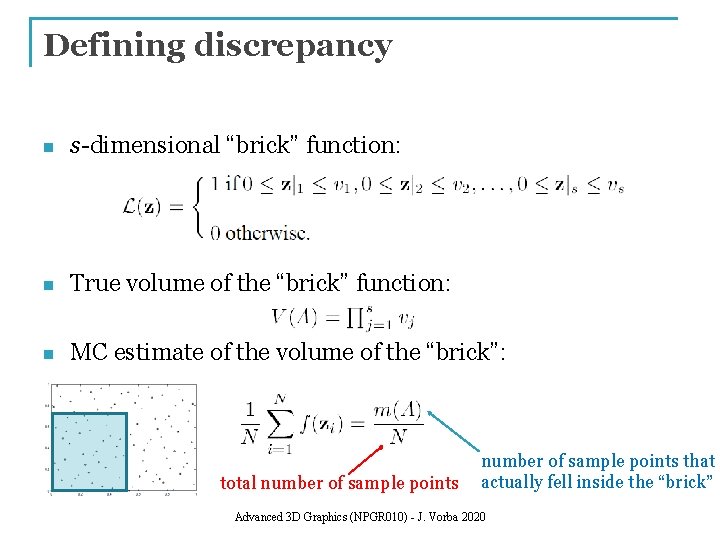 Defining discrepancy n s-dimensional “brick” function: n True volume of the “brick” function: n