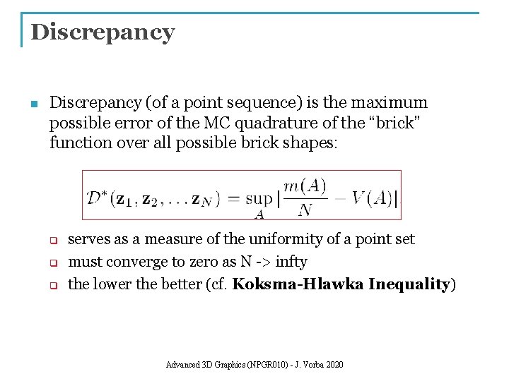 Discrepancy n Discrepancy (of a point sequence) is the maximum possible error of the