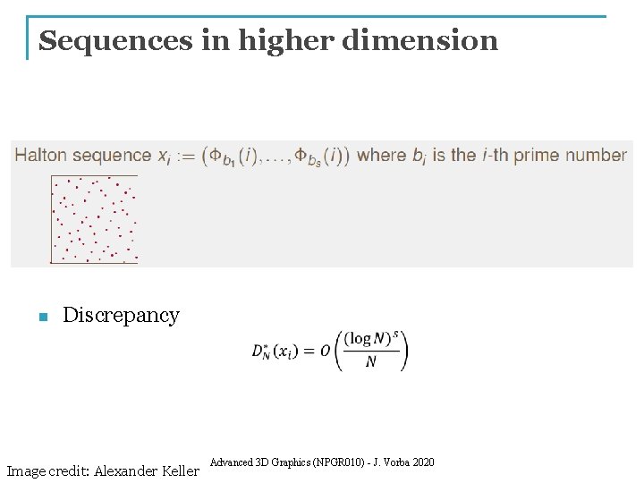 Sequences in higher dimension n Discrepancy Image credit: Alexander Keller Advanced 3 D Graphics