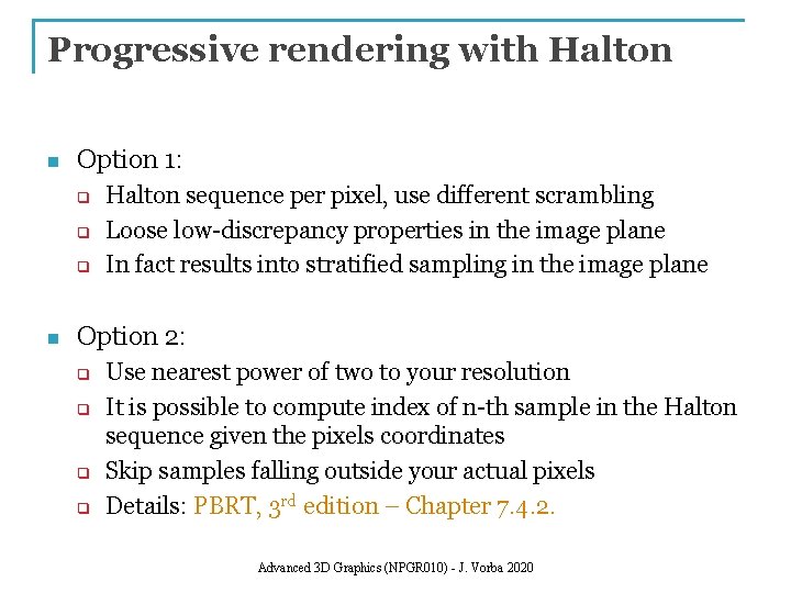 Progressive rendering with Halton n Option 1: q q q n Halton sequence per