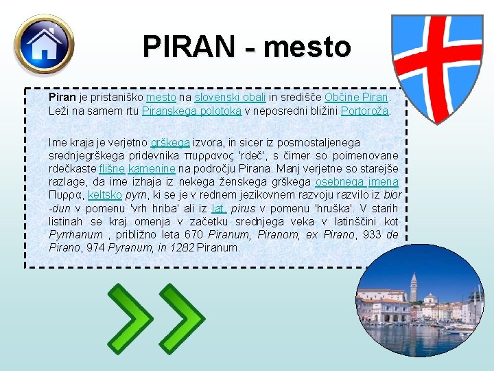 PIRAN - mesto Piran je pristaniško mesto na slovenski obali in središče Občine Piran.