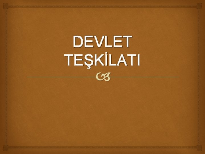 DEVLET TEŞKİLATI 