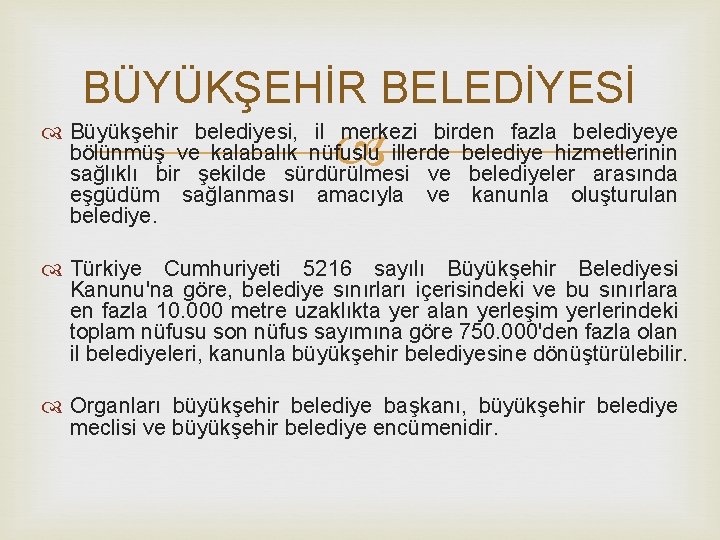 BÜYÜKŞEHİR BELEDİYESİ Büyükşehir belediyesi, il merkezi birden fazla belediyeye bölünmüş ve kalabalık nüfuslu illerde