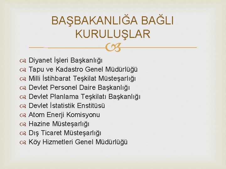 BAŞBAKANLIĞA BAĞLI KURULUŞLAR Diyanet İşleri Başkanlığı Tapu ve Kadastro Genel Müdürlüğü Milli İstihbarat Teşkilat