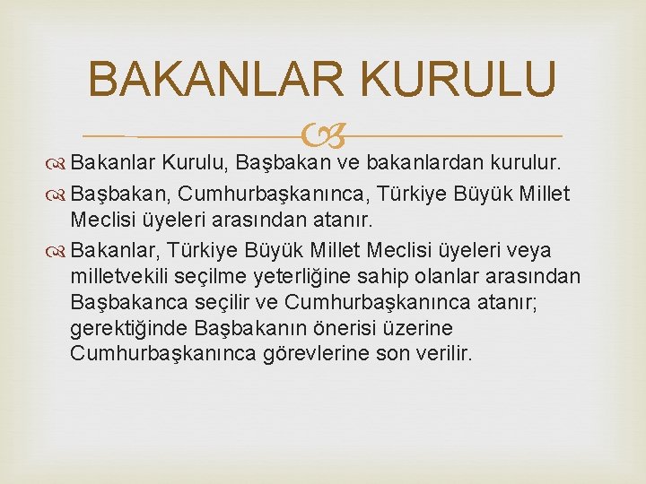 BAKANLAR KURULU Bakanlar Kurulu, Başbakan ve bakanlardan kurulur. Başbakan, Cumhurbaşkanınca, Türkiye Büyük Millet Meclisi