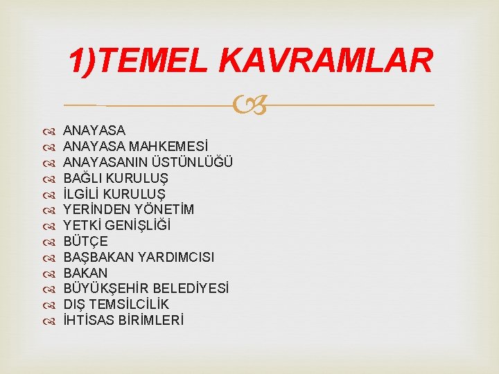 1)TEMEL KAVRAMLAR ANAYASA MAHKEMESİ ANAYASANIN ÜSTÜNLÜĞÜ BAĞLI KURULUŞ İLGİLİ KURULUŞ YERİNDEN YÖNETİM YETKİ GENİŞLİĞİ