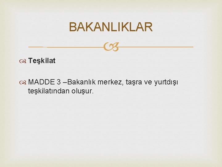 BAKANLIKLAR Teşkilat MADDE 3 –Bakanlık merkez, taşra ve yurtdışı teşkilatından oluşur. 