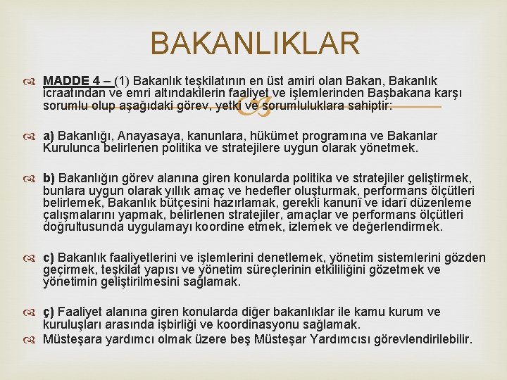 BAKANLIKLAR MADDE 4 – (1) Bakanlık teşkilatının en üst amiri olan Bakan, Bakanlık icraatından