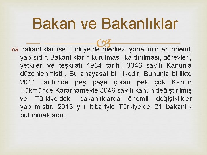 Bakan ve Bakanlıklar ise Türkiye’de merkezi yönetimin en önemli yapısıdır. Bakanlıkların kurulması, kaldırılması, görevleri,