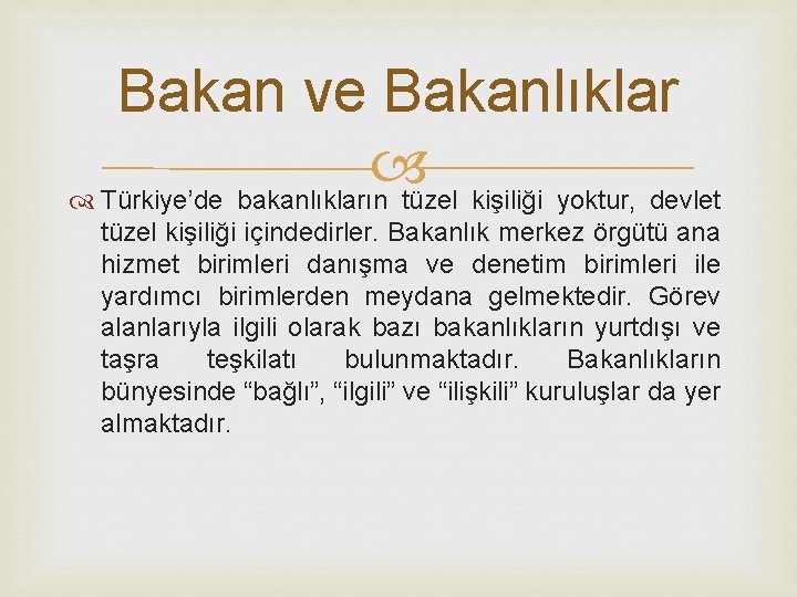 Bakan ve Bakanlıklar Türkiye’de bakanlıkların tüzel kişiliği yoktur, devlet tüzel kişiliği içindedirler. Bakanlık merkez