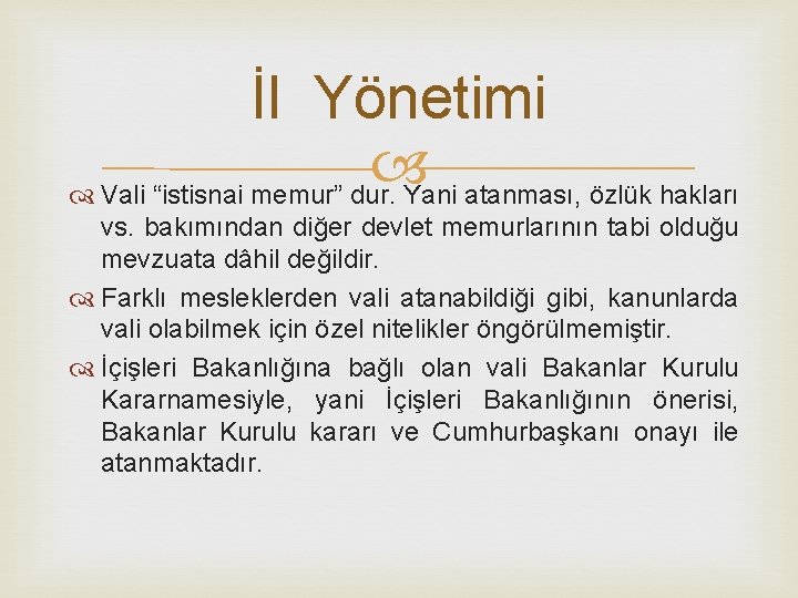 İl Yönetimi Vali “istisnai memur” dur. Yani atanması, özlük hakları vs. bakımından diğer devlet