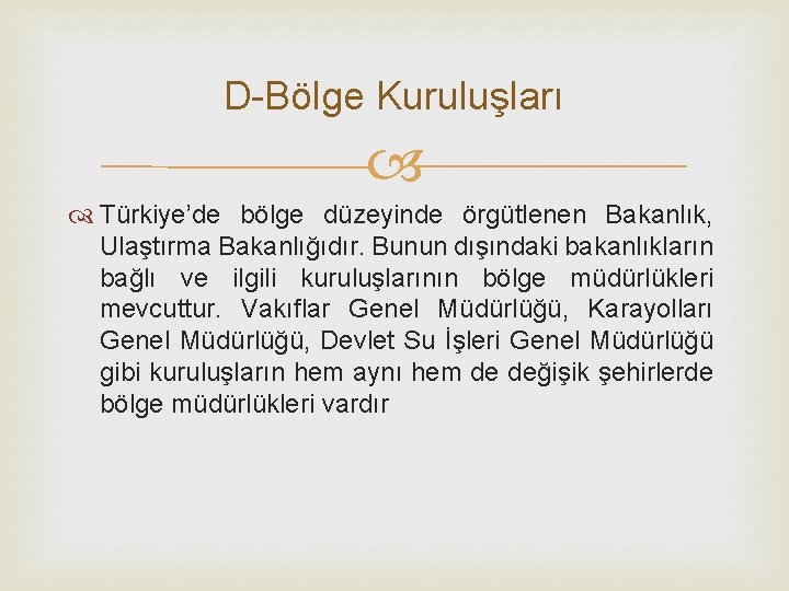 D Bölge Kuruluşları Türkiye’de bölge düzeyinde örgütlenen Bakanlık, Ulaştırma Bakanlığıdır. Bunun dışındaki bakanlıkların bağlı