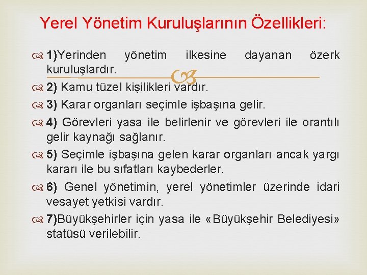 Yerel Yönetim Kuruluşlarının Özellikleri: 1)Yerinden yönetim ilkesine dayanan özerk kuruluşlardır. 2) Kamu tüzel kişilikleri