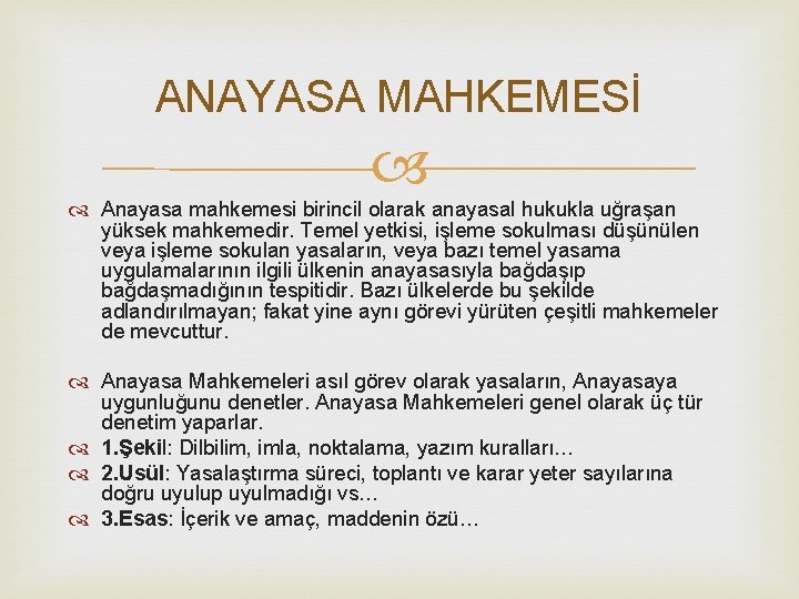 ANAYASA MAHKEMESİ Anayasa mahkemesi birincil olarak anayasal hukukla uğraşan yüksek mahkemedir. Temel yetkisi, işleme