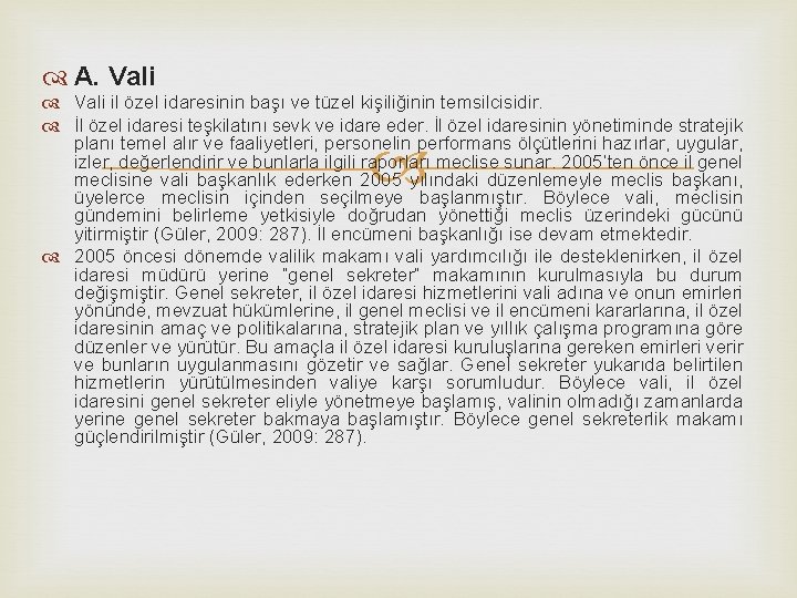  A. Vali il özel idaresinin başı ve tüzel kişiliğinin temsilcisidir. İl özel idaresi