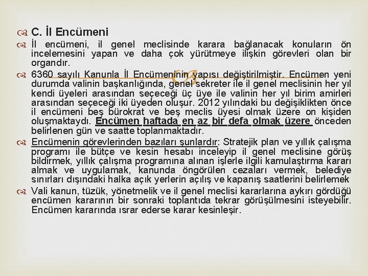  C. İl Encümeni İl encümeni, il genel meclisinde karara bağlanacak konuların ön incelemesini