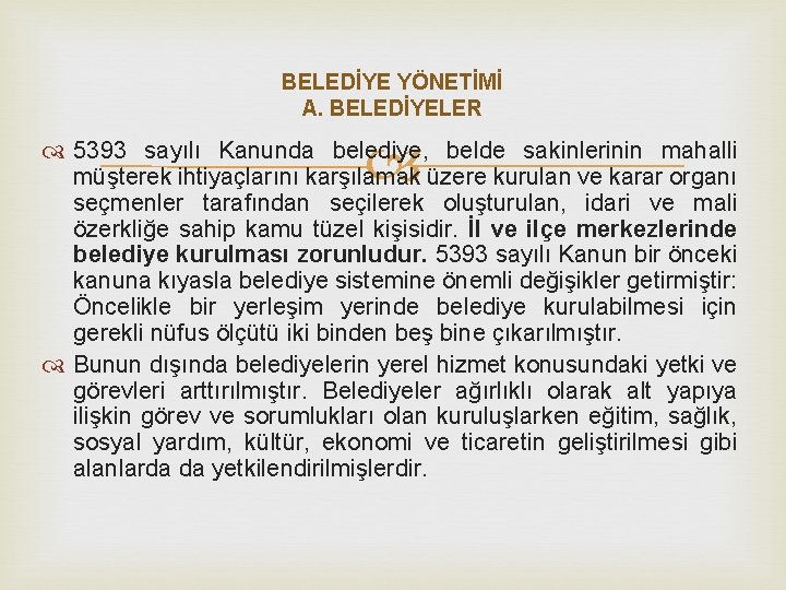 BELEDİYE YÖNETİMİ A. BELEDİYELER 5393 sayılı Kanunda belediye, belde sakinlerinin mahalli müşterek ihtiyaçlarını karşılamak