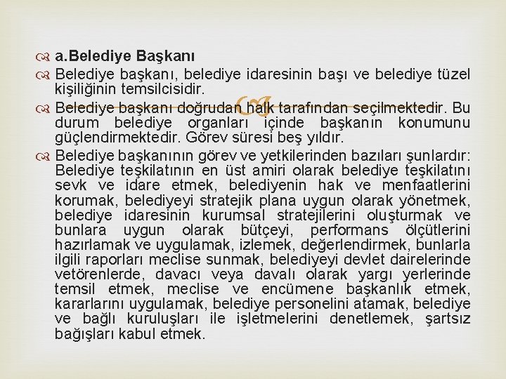  a. Belediye Başkanı Belediye başkanı, belediye idaresinin başı ve belediye tüzel kişiliğinin temsilcisidir.