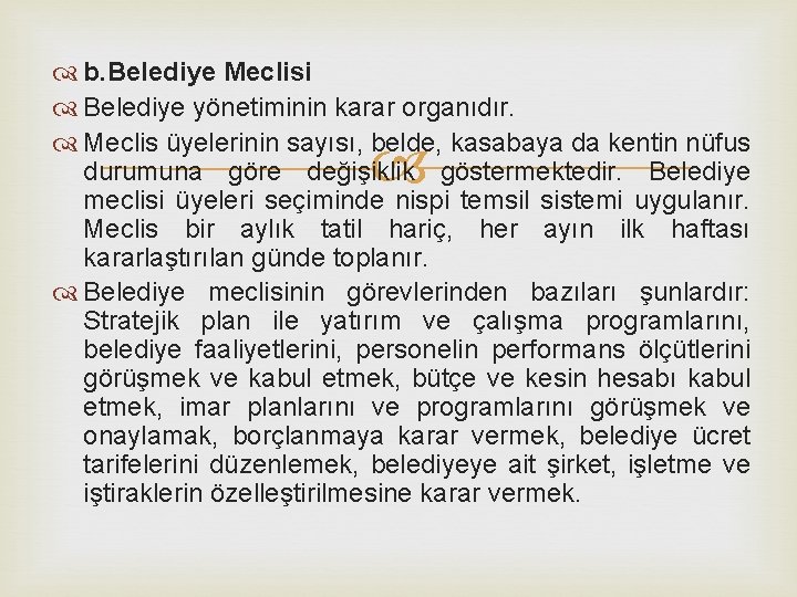  b. Belediye Meclisi Belediye yönetiminin karar organıdır. Meclis üyelerinin sayısı, belde, kasabaya da