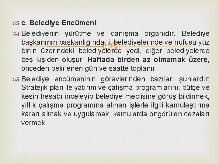  c. Belediye Encümeni Belediyenin yürütme ve danışma organıdır. Belediye başkanının başkanlığında; il belediyelerinde