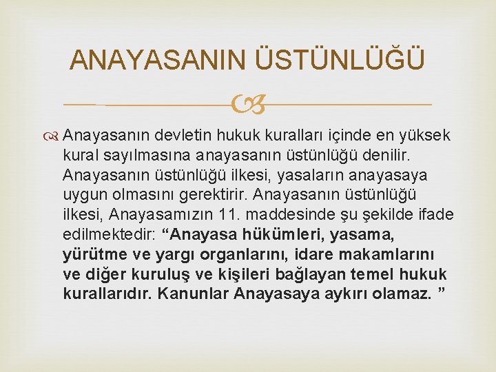 ANAYASANIN ÜSTÜNLÜĞÜ Anayasanın devletin hukuk kuralları içinde en yüksek kural sayılmasına anayasanın üstünlüğü denilir.