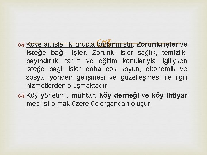  Köye ait işler iki grupta toplanmıştır: Zorunlu işler ve isteğe bağlı işler. Zorunlu