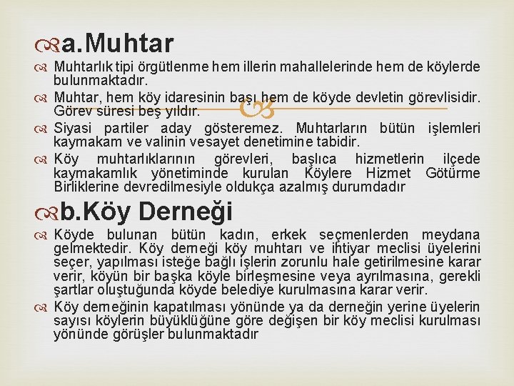  a. Muhtarlık tipi örgütlenme hem illerin mahallelerinde hem de köylerde bulunmaktadır. Muhtar, hem