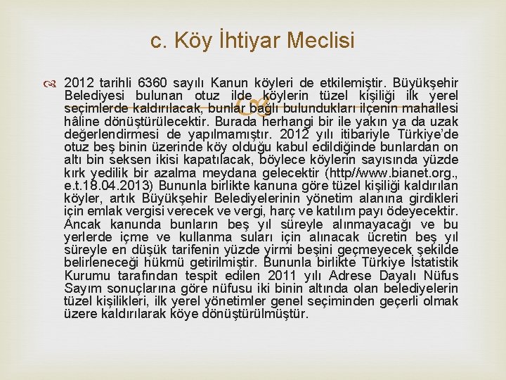 c. Köy İhtiyar Meclisi 2012 tarihli 6360 sayılı Kanun köyleri de etkilemiştir. Büyükşehir Belediyesi