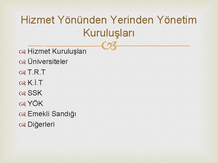 Hizmet Yönünden Yerinden Yönetim Kuruluşları Hizmet Kuruluşları Üniversiteler T. R. T K. İ. T