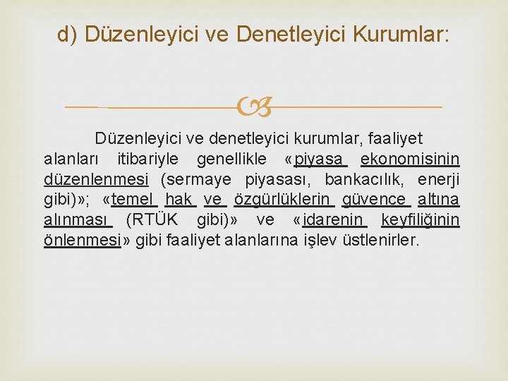 d) Düzenleyici ve Denetleyici Kurumlar: Düzenleyici ve denetleyici kurumlar, faaliyet alanları itibariyle genellikle «piyasa