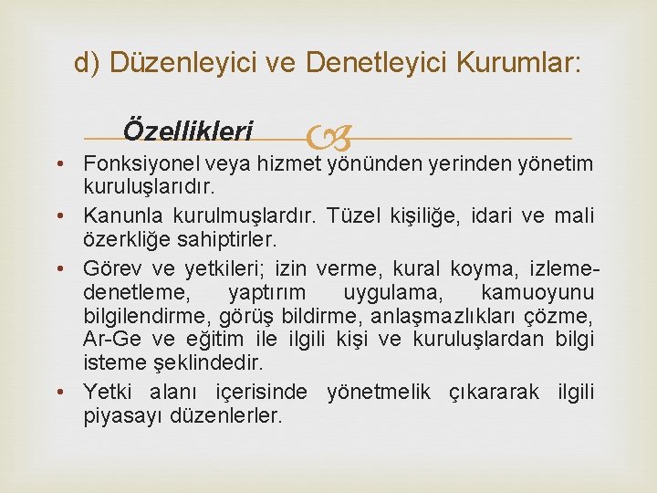 d) Düzenleyici ve Denetleyici Kurumlar: Fonksiyonel veya hizmet yönünden yerinden yönetim Özellikleri • kuruluşlarıdır.